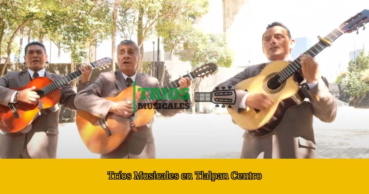 Tríos Musicales en Tlalpan Centro